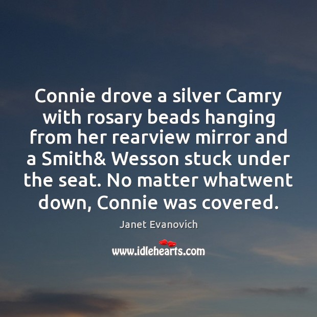 Connie drove a silver Camry with rosary beads hanging from her rearview Janet Evanovich Picture Quote