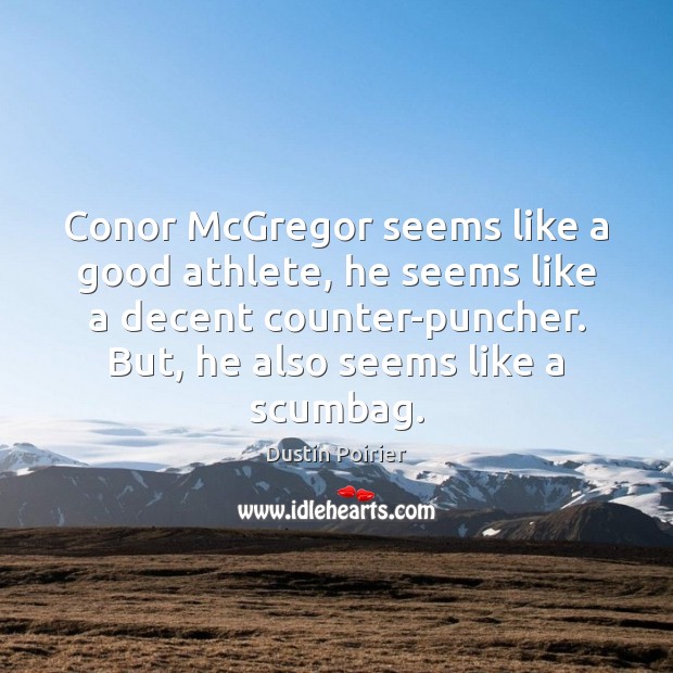 Conor McGregor seems like a good athlete, he seems like a decent Dustin Poirier Picture Quote