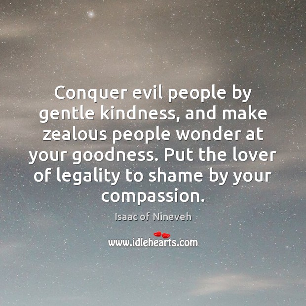 Conquer evil people by gentle kindness, and make zealous people wonder at Image
