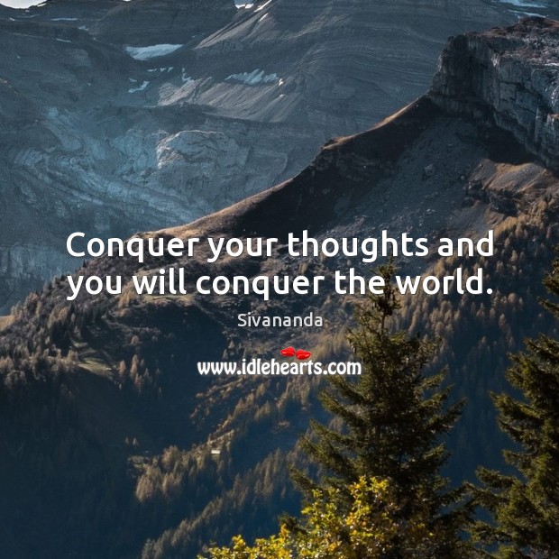 Conquer your thoughts and you will conquer the world. Sivananda Picture Quote