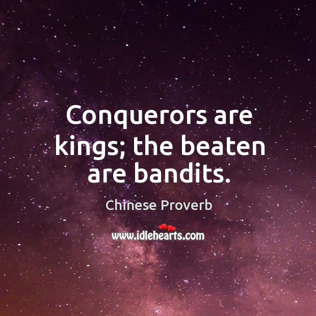 Conquerors are kings; the beaten are bandits. Chinese Proverbs Image