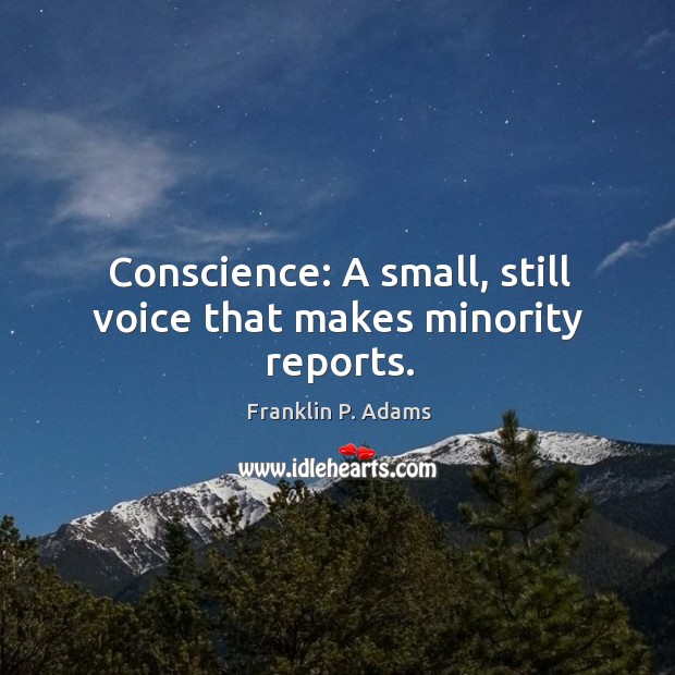 Conscience: A small, still voice that makes minority reports. Image