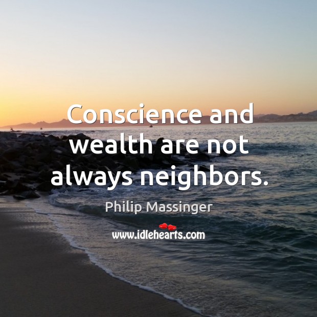 Conscience and wealth are not always neighbors. Image