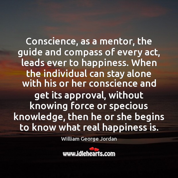 Conscience, as a mentor, the guide and compass of every act, leads William George Jordan Picture Quote