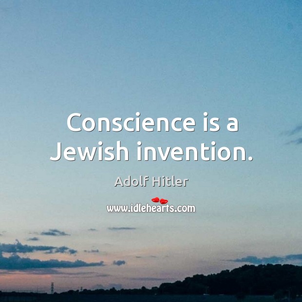 Conscience is a Jewish invention. Image
