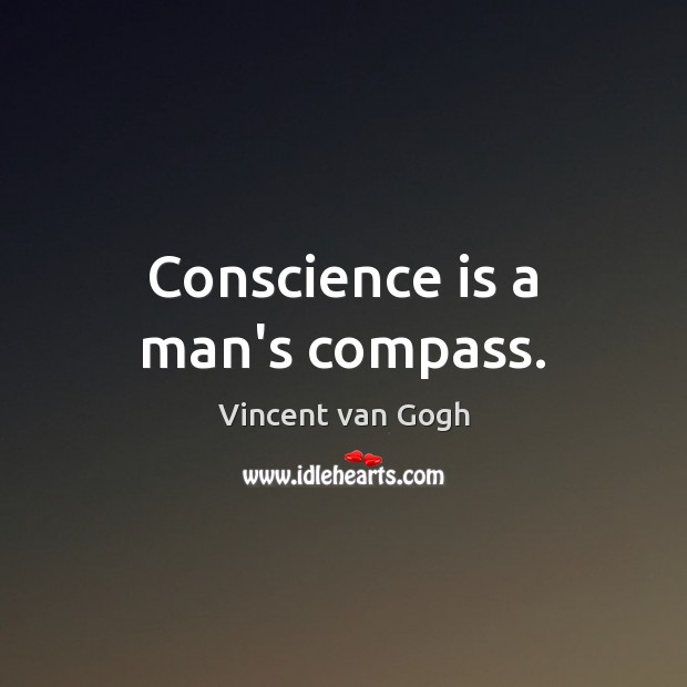 Conscience is a man’s compass. Vincent van Gogh Picture Quote