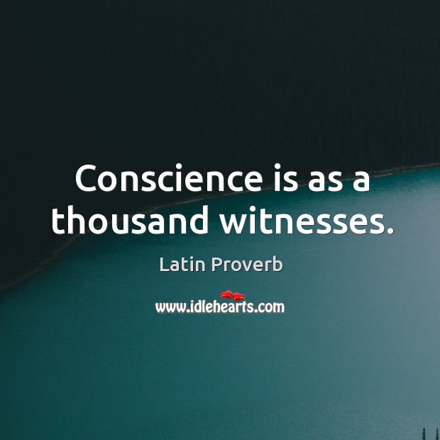 Conscience is as a thousand witnesses. Latin Proverbs Image