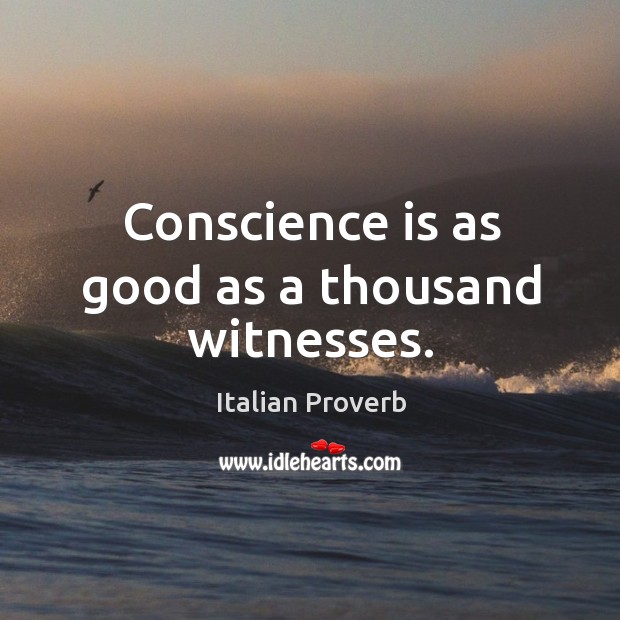Conscience is as good as a thousand witnesses. Italian Proverbs Image