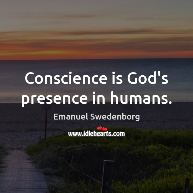 Conscience is God’s presence in humans. Emanuel Swedenborg Picture Quote