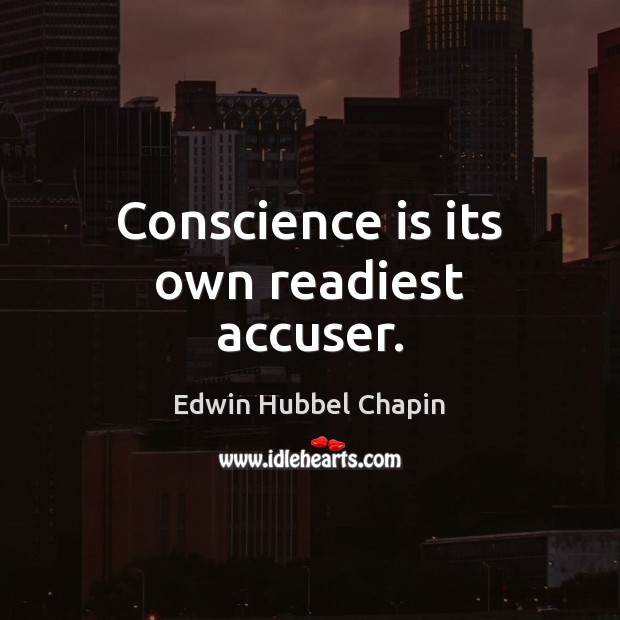 Conscience is its own readiest accuser. Edwin Hubbel Chapin Picture Quote