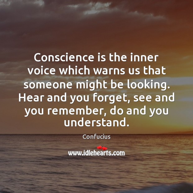 Conscience is the inner voice which warns us that someone might be 