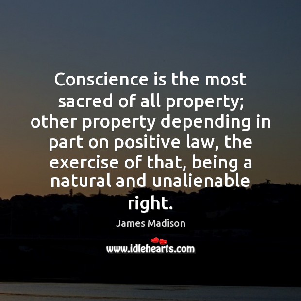 Conscience is the most sacred of all property; other property depending in Image