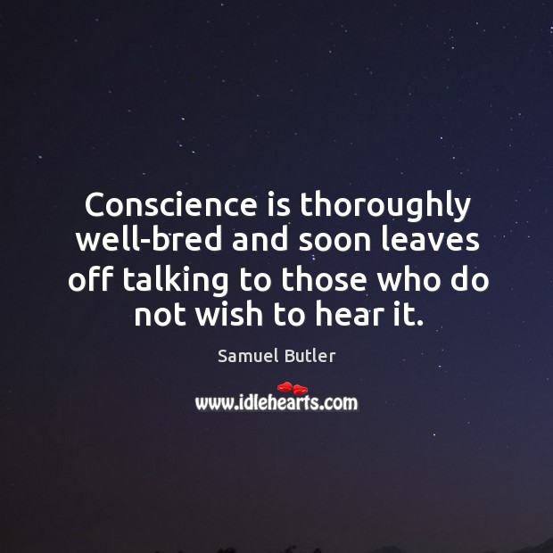 Conscience is thoroughly well-bred and soon leaves off talking to those who do not wish to hear it. Image