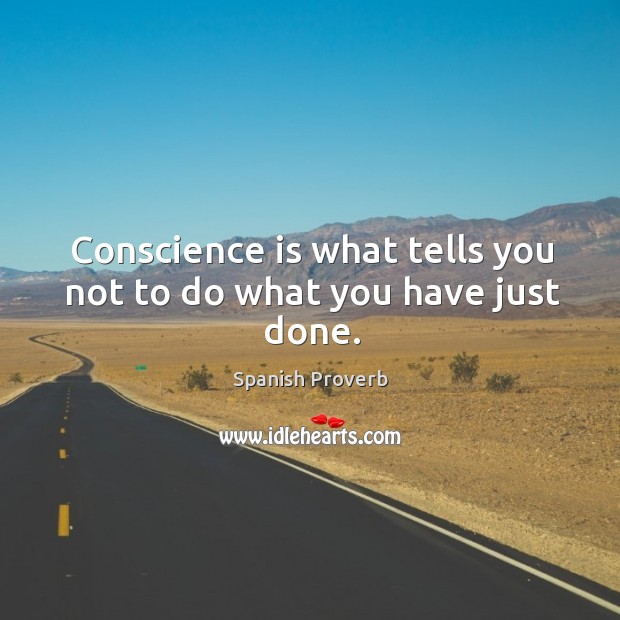 Conscience is what tells you not to do what you have just done. Spanish Proverbs Image