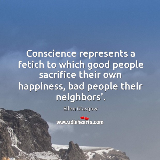 Conscience represents a fetich to which good people sacrifice their own happiness, Image