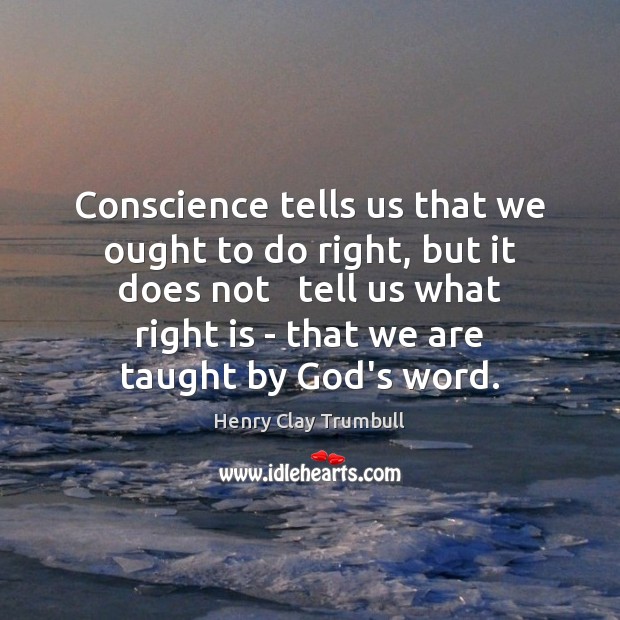 Conscience tells us that we ought to do right, but it does Henry Clay Trumbull Picture Quote