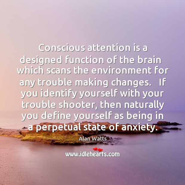 Conscious attention is a designed function of the brain   which scans the Image