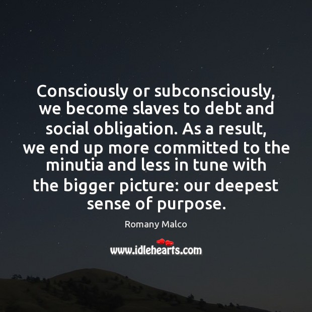 Consciously or subconsciously, we become slaves to debt and social obligation. As Image