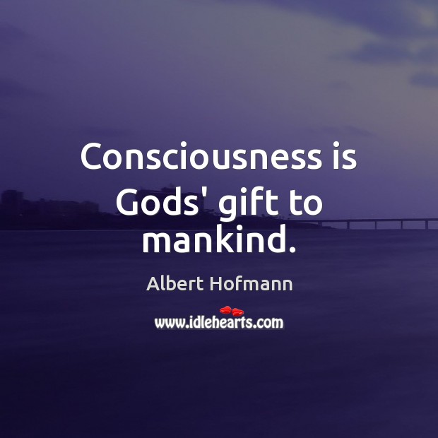 Consciousness is Gods’ gift to mankind. Image