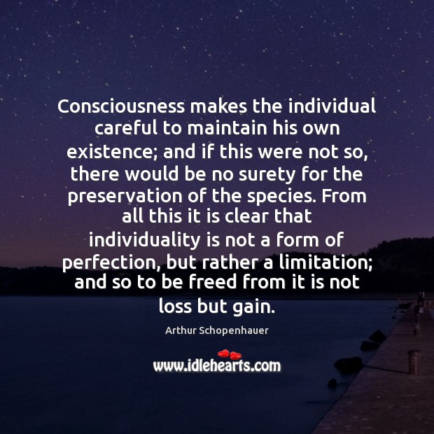 Consciousness makes the individual careful to maintain his own existence; and if Image