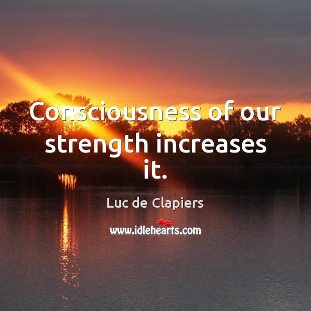 Consciousness of our strength increases it. Image
