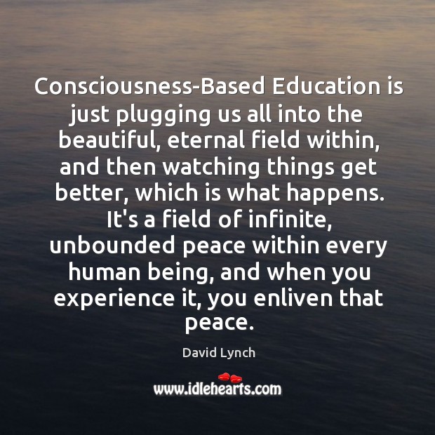 Consciousness-Based Education is just plugging us all into the beautiful, eternal field Education Quotes Image