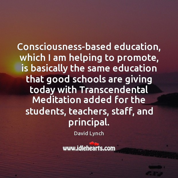 Consciousness-based education, which I am helping to promote, is basically the same Image