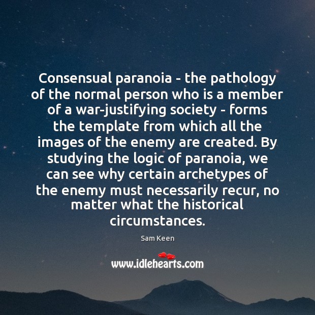 Consensual paranoia – the pathology of the normal person who is a Sam Keen Picture Quote
