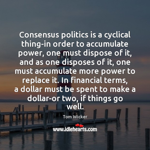 Consensus politics is a cyclical thing-in order to accumulate power, one must Image