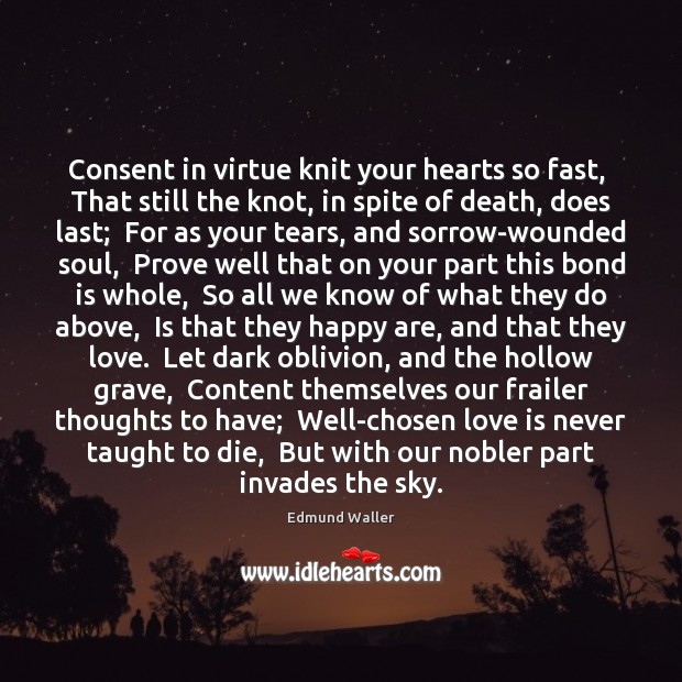 Consent in virtue knit your hearts so fast,  That still the knot, Edmund Waller Picture Quote