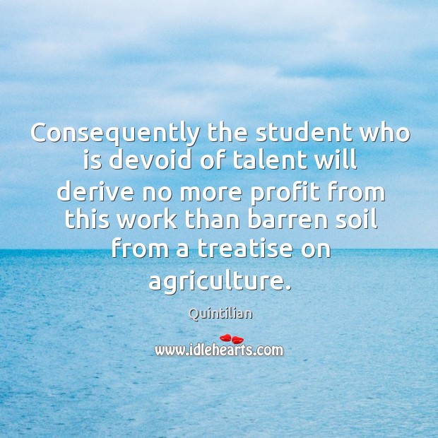 Consequently the student who is devoid of talent will derive Image