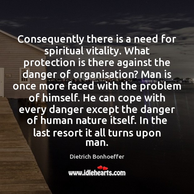 Consequently there is a need for spiritual vitality. What protection is there Dietrich Bonhoeffer Picture Quote