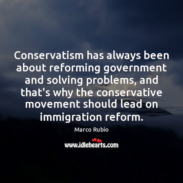 Conservatism has always been about reforming government and solving problems, and that’s Image