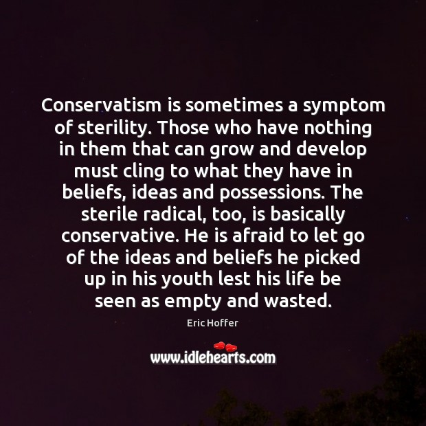 Conservatism is sometimes a symptom of sterility. Those who have nothing in Image