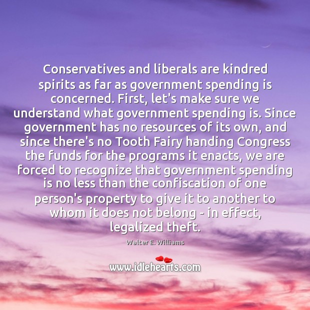 Conservatives and liberals are kindred spirits as far as government spending is Image