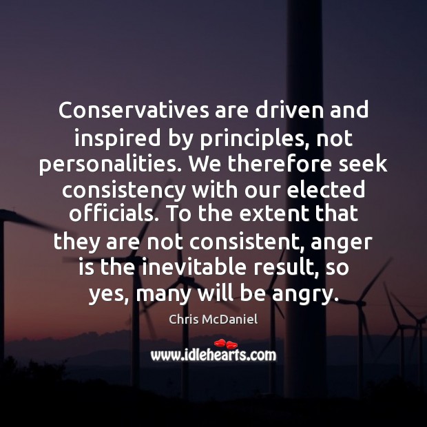 Conservatives are driven and inspired by principles, not personalities. We therefore seek Anger Quotes Image