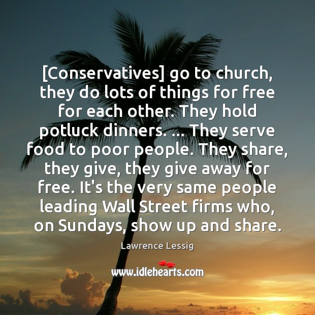 [Conservatives] go to church, they do lots of things for free for Lawrence Lessig Picture Quote