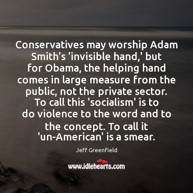 Conservatives may worship Adam Smith’s ‘invisible hand,’ but for Obama, the Jeff Greenfield Picture Quote
