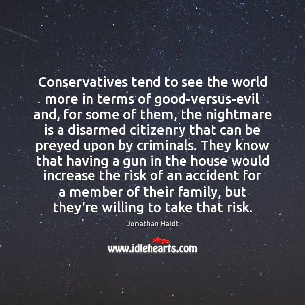 Conservatives tend to see the world more in terms of good-versus-evil and, Jonathan Haidt Picture Quote