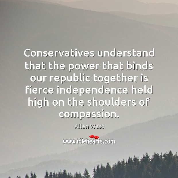 Conservatives understand that the power that binds our republic together is fierce Image