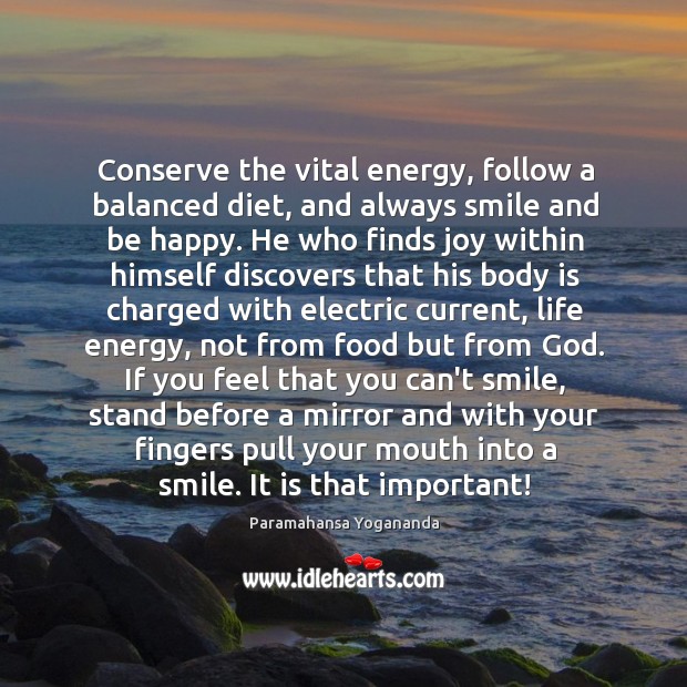 Conserve the vital energy, follow a balanced diet, and always smile and Paramahansa Yogananda Picture Quote