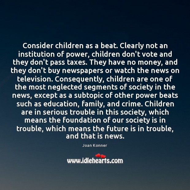 Consider children as a beat. Clearly not an institution of power, children Children Quotes Image