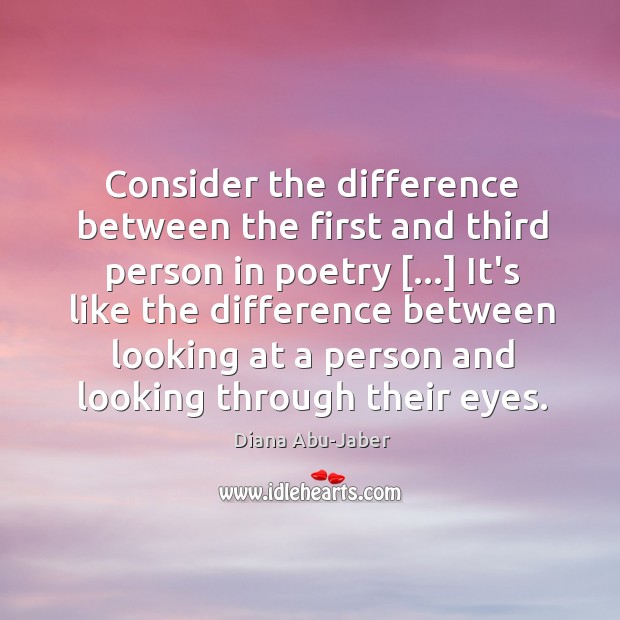 Consider the difference between the first and third person in poetry […] It’s Diana Abu-Jaber Picture Quote