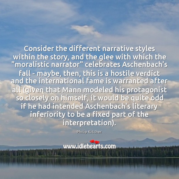 Consider the different narrative styles within the story, and the glee with Philip Kitcher Picture Quote