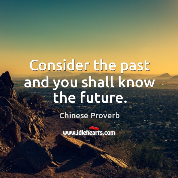 Consider the past and you shall know the future. Image