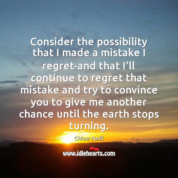 Consider the possibility that I made a mistake I regret-and that I’ll Chloe Neill Picture Quote
