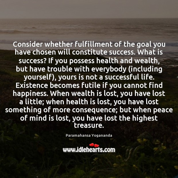 Consider whether fulfillment of the goal you have chosen will constitute success. Paramahansa Yogananda Picture Quote