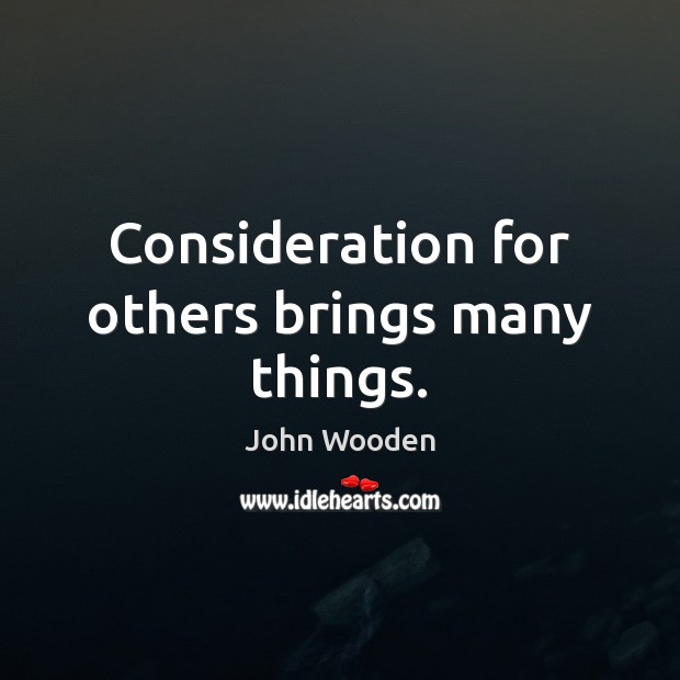 Consideration for others brings many things. Image