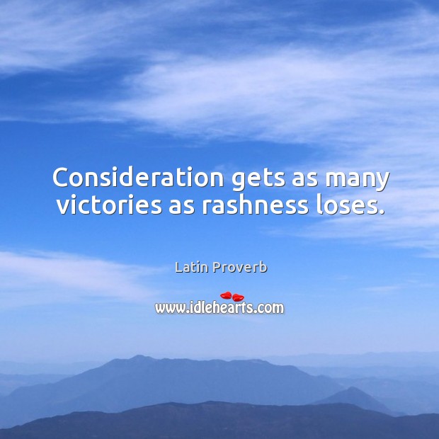 Consideration gets as many victories as rashness loses. Latin Proverbs Image