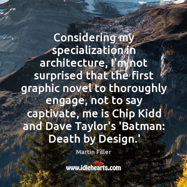Considering my specialization in architecture, I’m not surprised that the first graphic Martin Filler Picture Quote